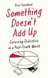 Something Doesnt Add Up : Surviving Statistics in a Post-Truth World