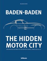 Baden-Baden: The Hidden Motor City : Fascinating Automotive History with Benz, Caracciola & Co.