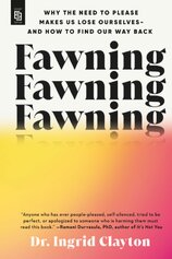 Fawning: Why the Need to Please Makes Us Lose Ourselves - and How to Find our Way Back