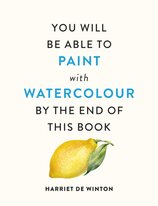 You Will Be Able to Paint with Watercolour by the End of This Book