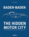 Baden-Baden: The Hidden Motor City : Fascinating Automotive History with Benz, Caracciola & Co.